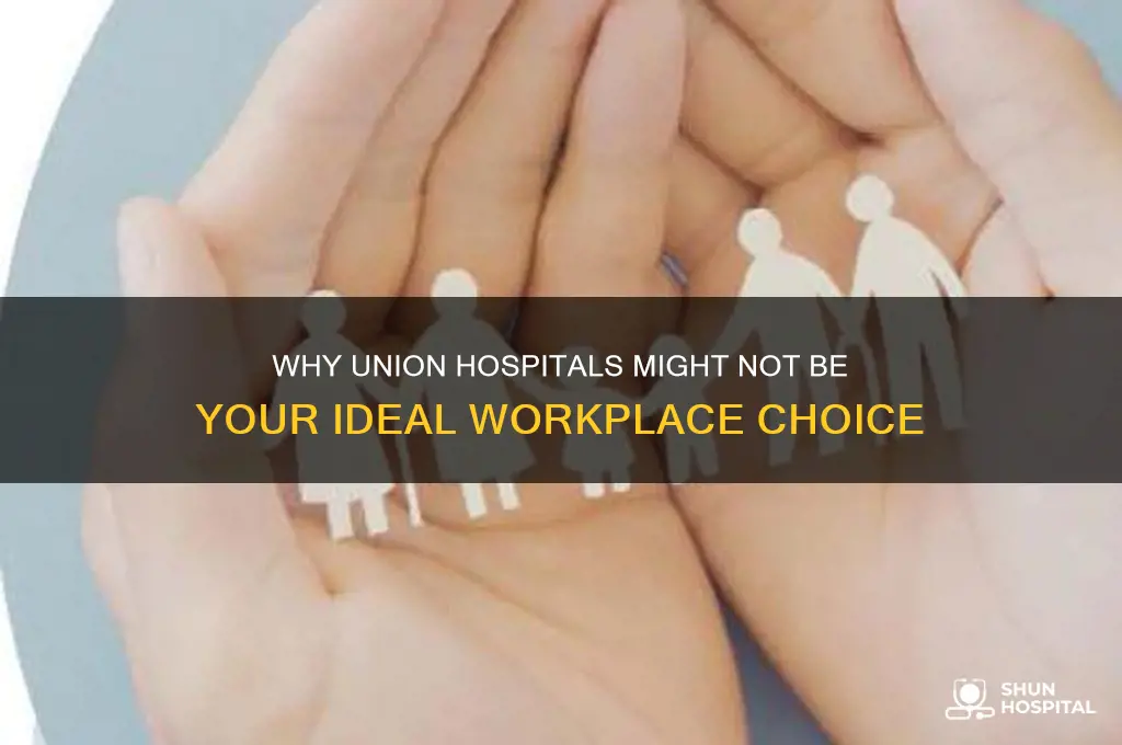would you not seek employment at a union hospital