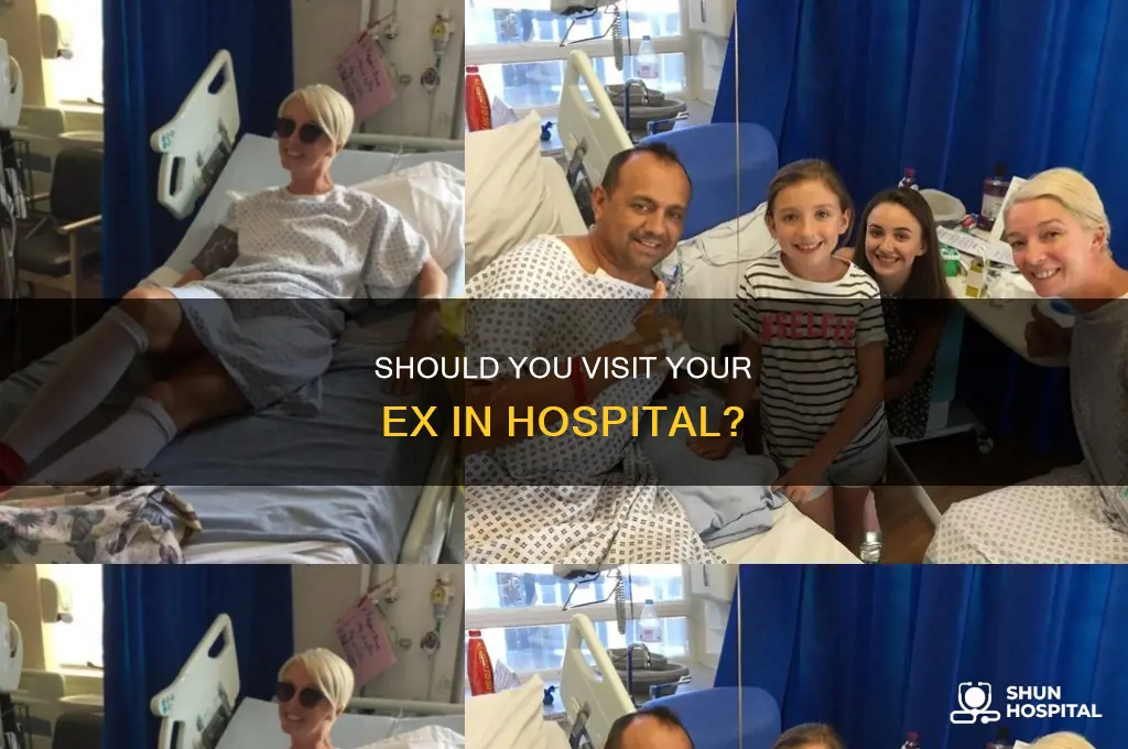 would you visit your ex in hospital